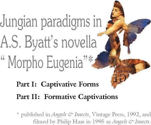 Jungian paradigms in A.S. Byatt's "Morpho Eugenia" (Angels & Insects)...